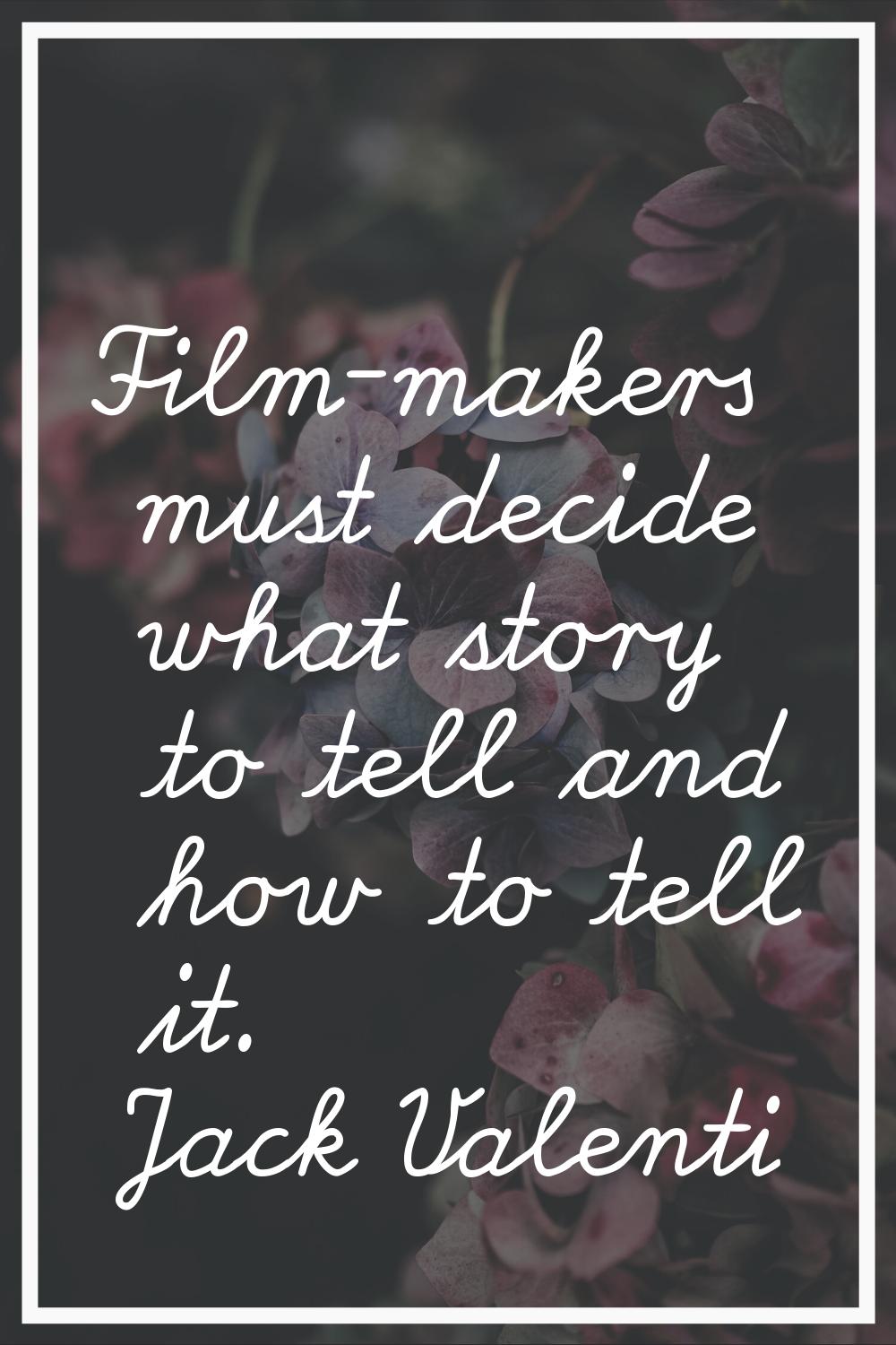 Film-makers must decide what story to tell and how to tell it.