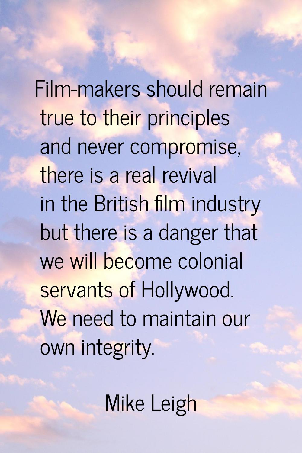 Film-makers should remain true to their principles and never compromise, there is a real revival in