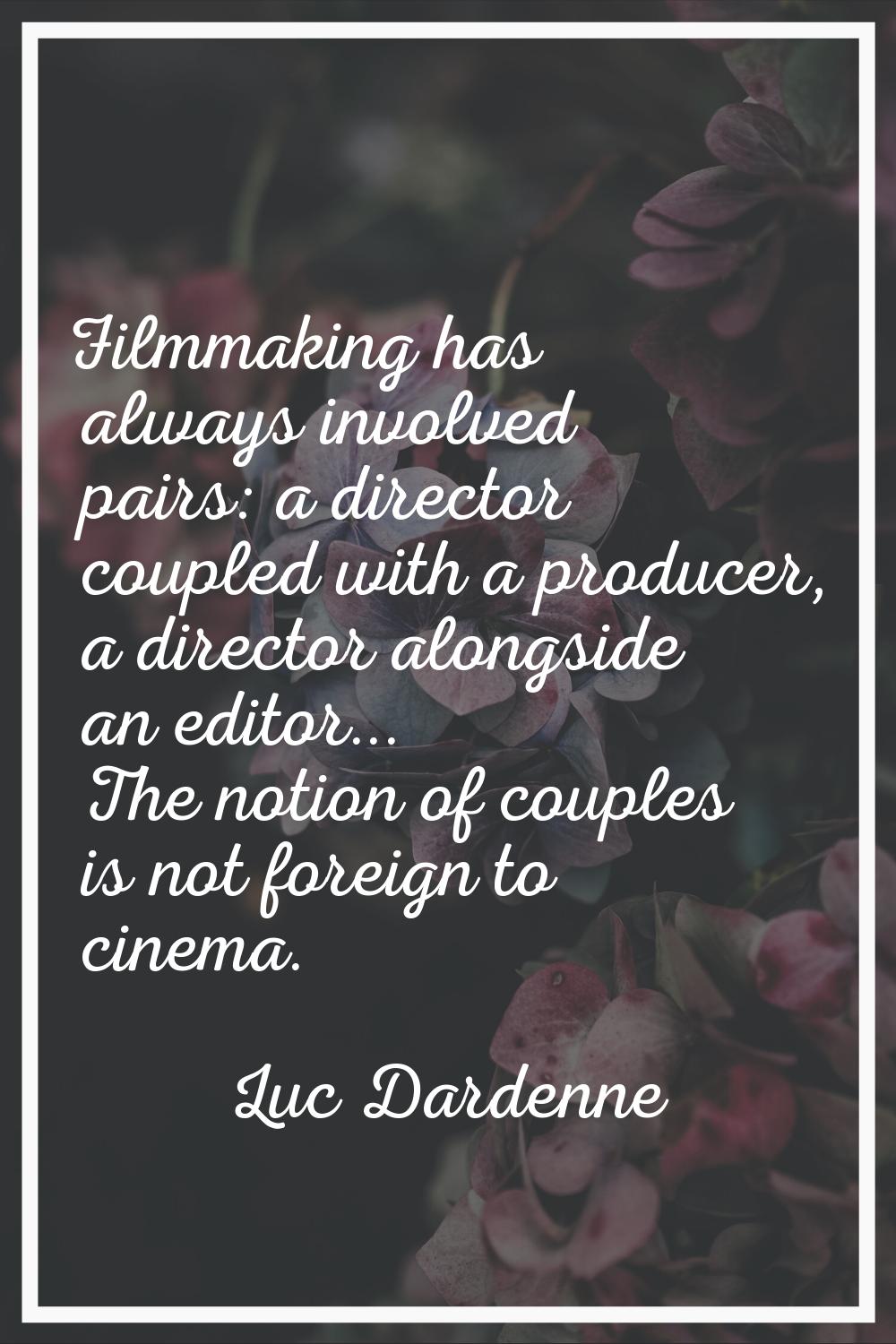 Filmmaking has always involved pairs: a director coupled with a producer, a director alongside an e