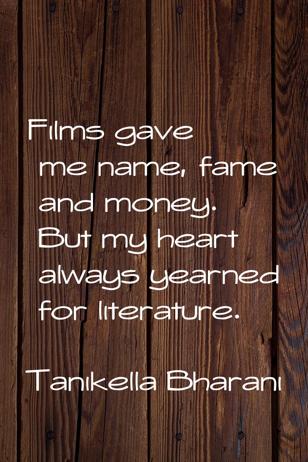 Films gave me name, fame and money. But my heart always yearned for literature.