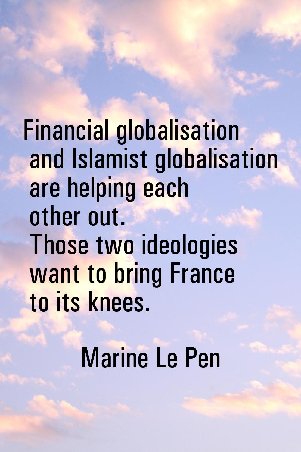 Financial globalisation and Islamist globalisation are helping each other out. Those two ideologies