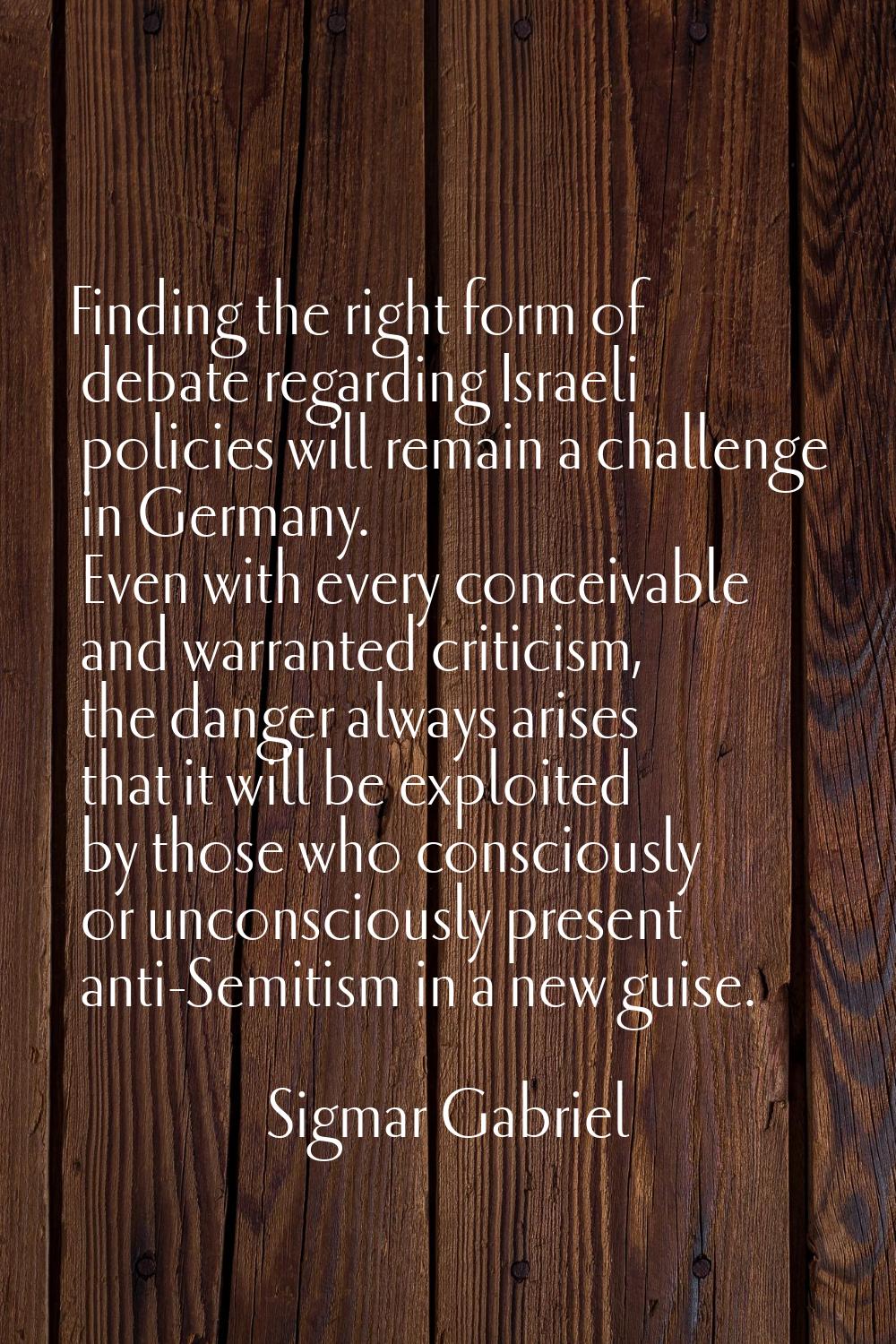 Finding the right form of debate regarding Israeli policies will remain a challenge in Germany. Eve