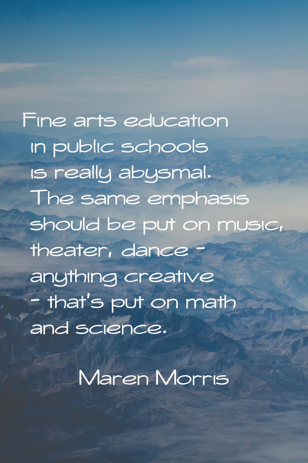 Fine arts education in public schools is really abysmal. The same emphasis should be put on music, 