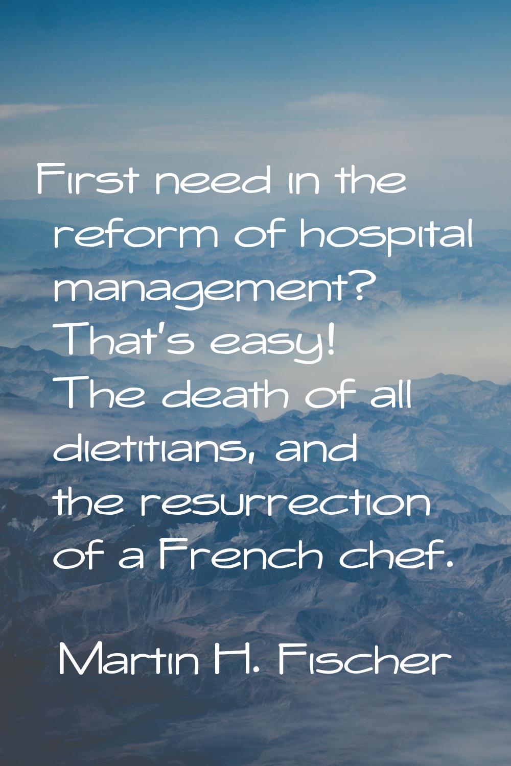 First need in the reform of hospital management? That's easy! The death of all dietitians, and the 