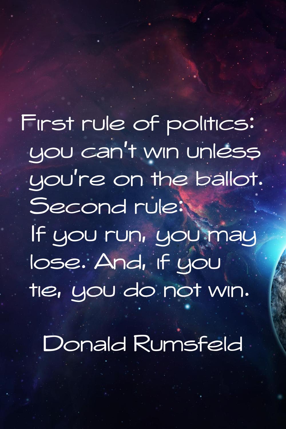 First rule of politics: you can't win unless you're on the ballot. Second rule: If you run, you may