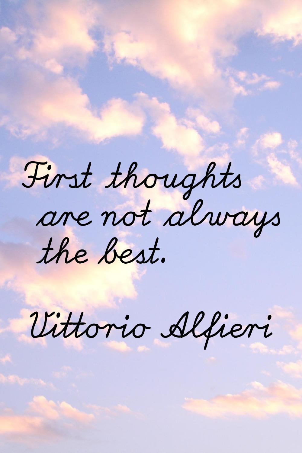 First thoughts are not always the best.