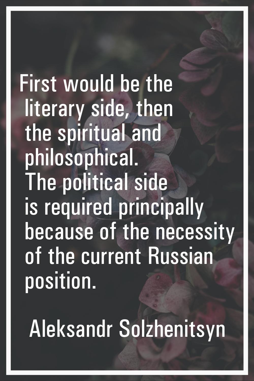 First would be the literary side, then the spiritual and philosophical. The political side is requi