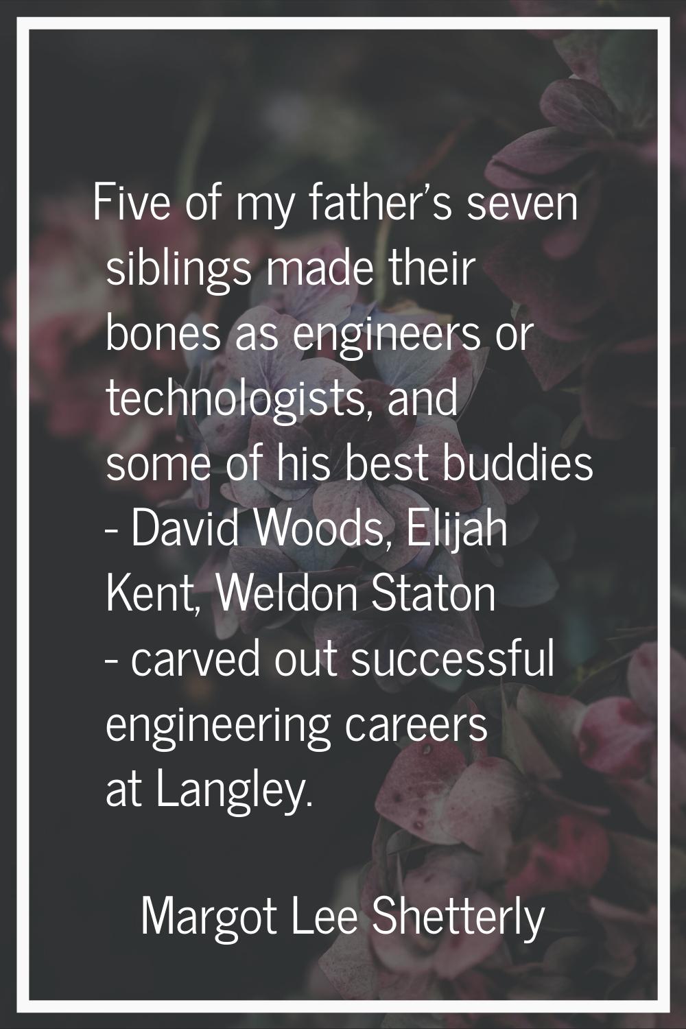 Five of my father's seven siblings made their bones as engineers or technologists, and some of his 