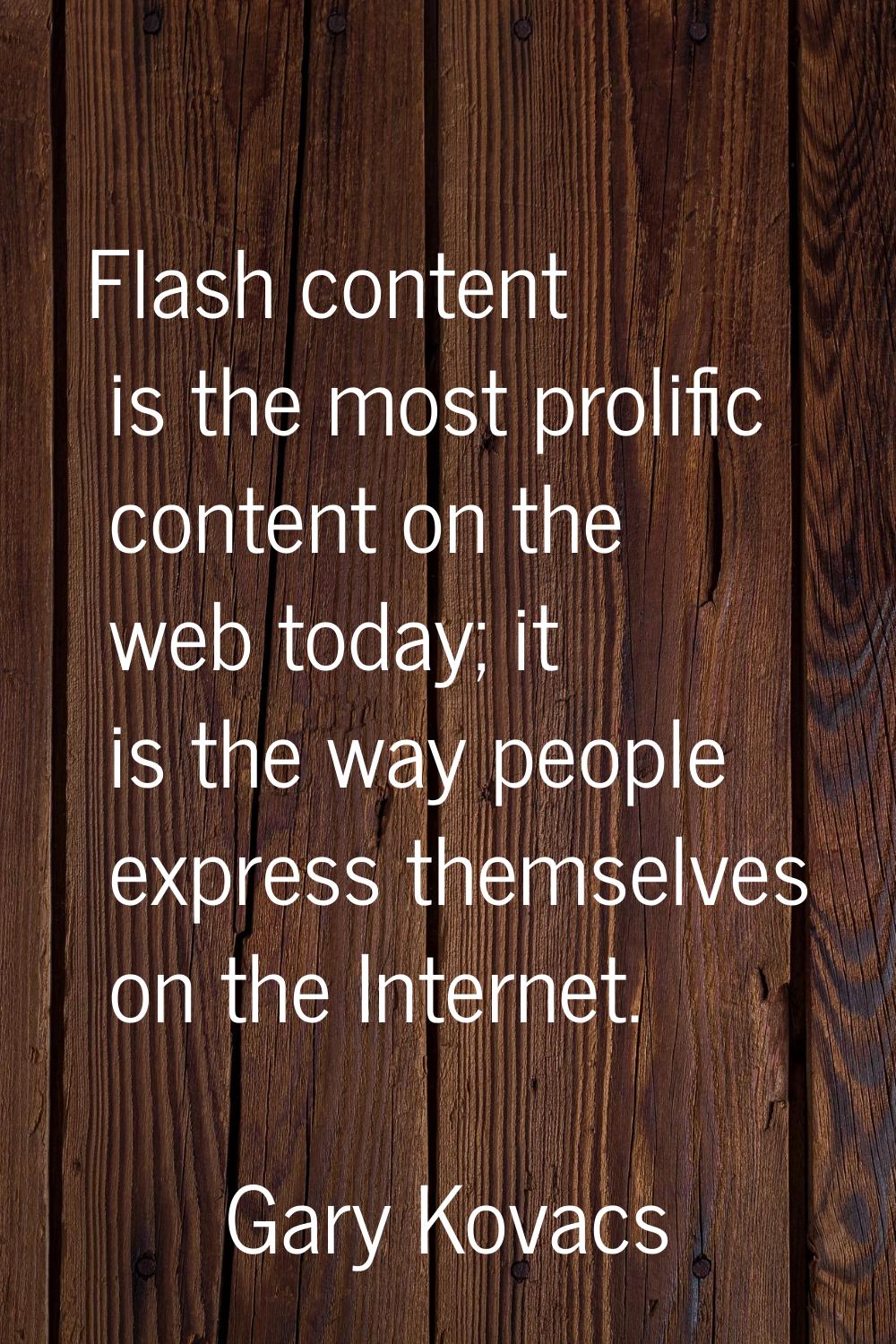 Flash content is the most prolific content on the web today; it is the way people express themselve