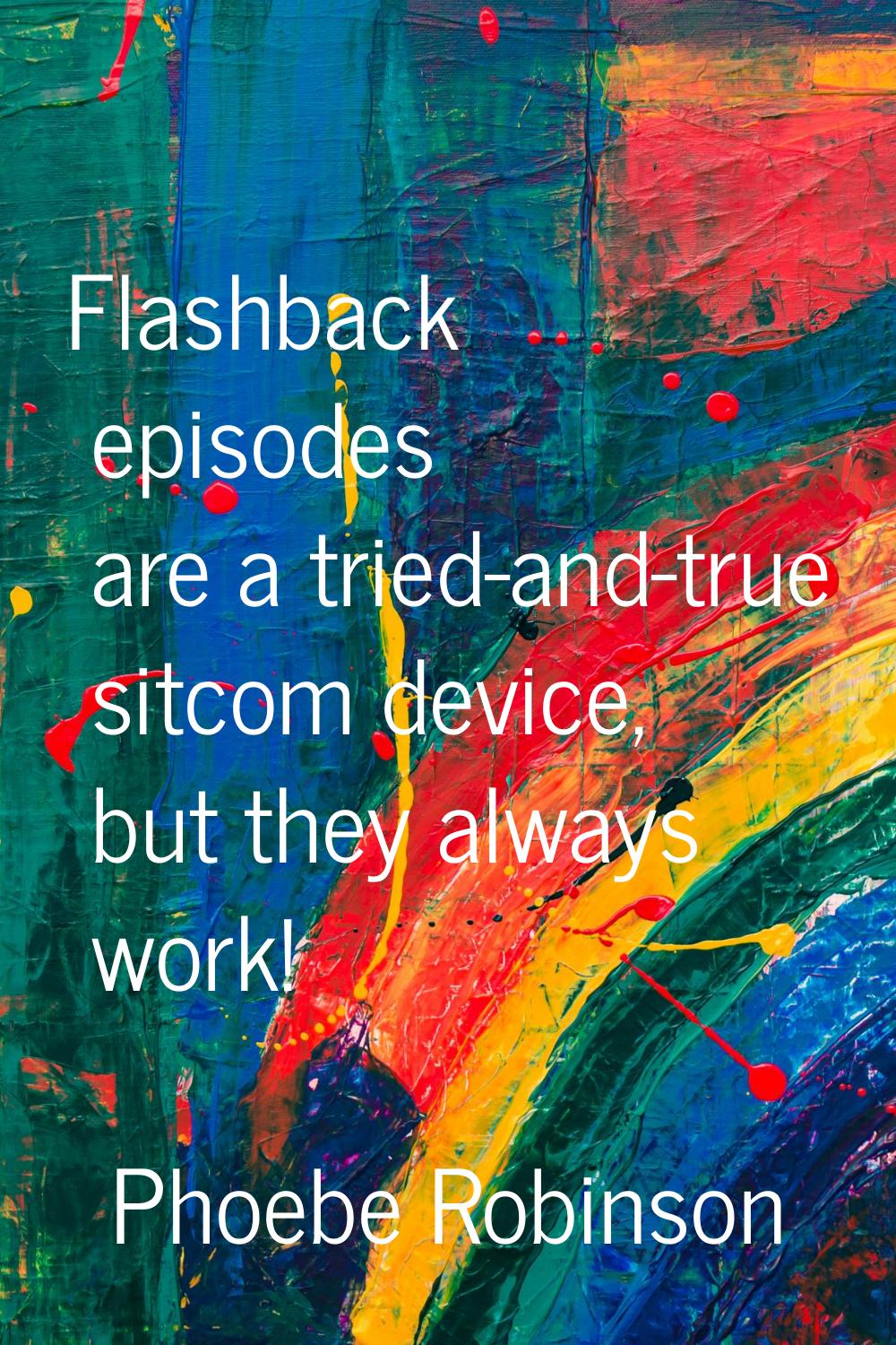 Flashback episodes are a tried-and-true sitcom device, but they always work!