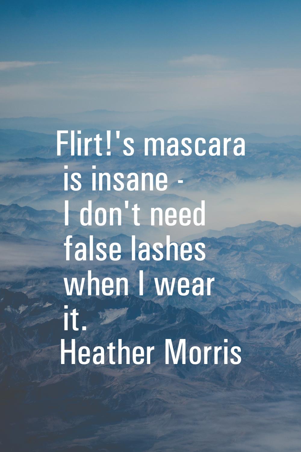 Flirt!'s mascara is insane - I don't need false lashes when I wear it.
