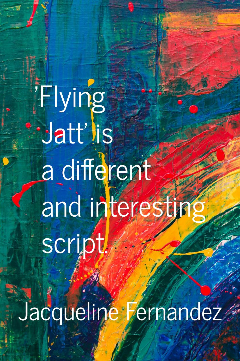 'Flying Jatt' is a different and interesting script.