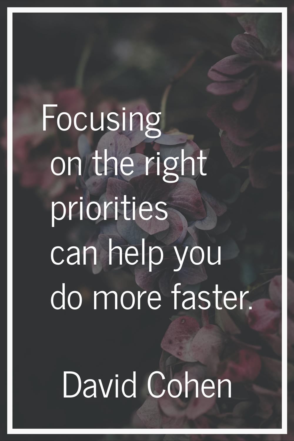 Focusing on the right priorities can help you do more faster.