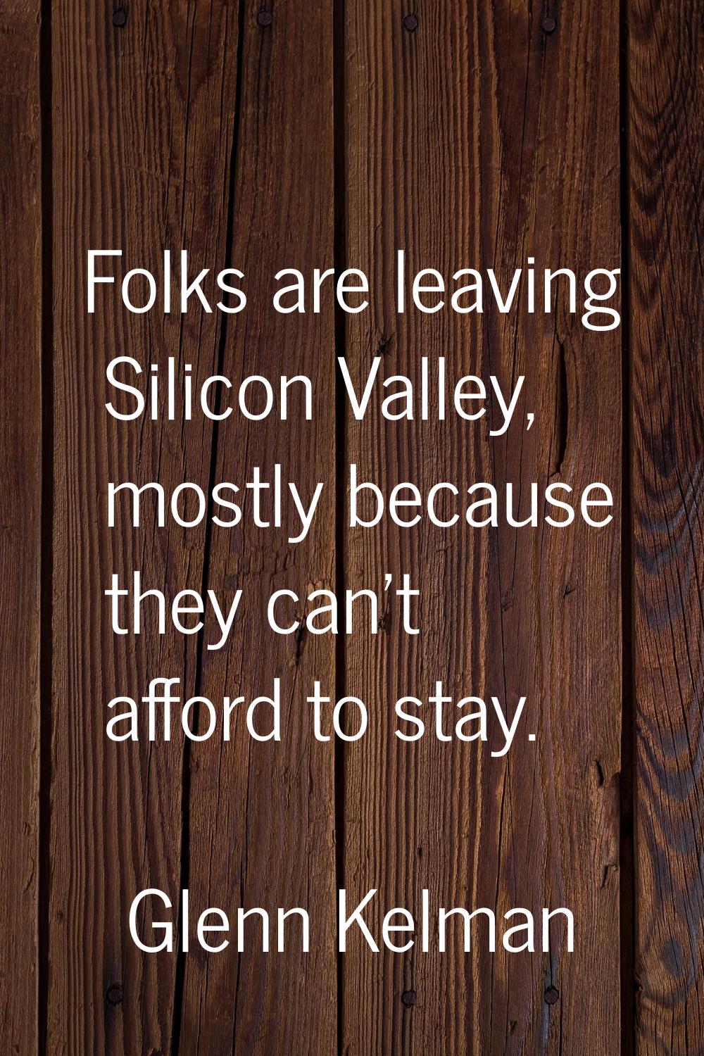 Folks are leaving Silicon Valley, mostly because they can't afford to stay.