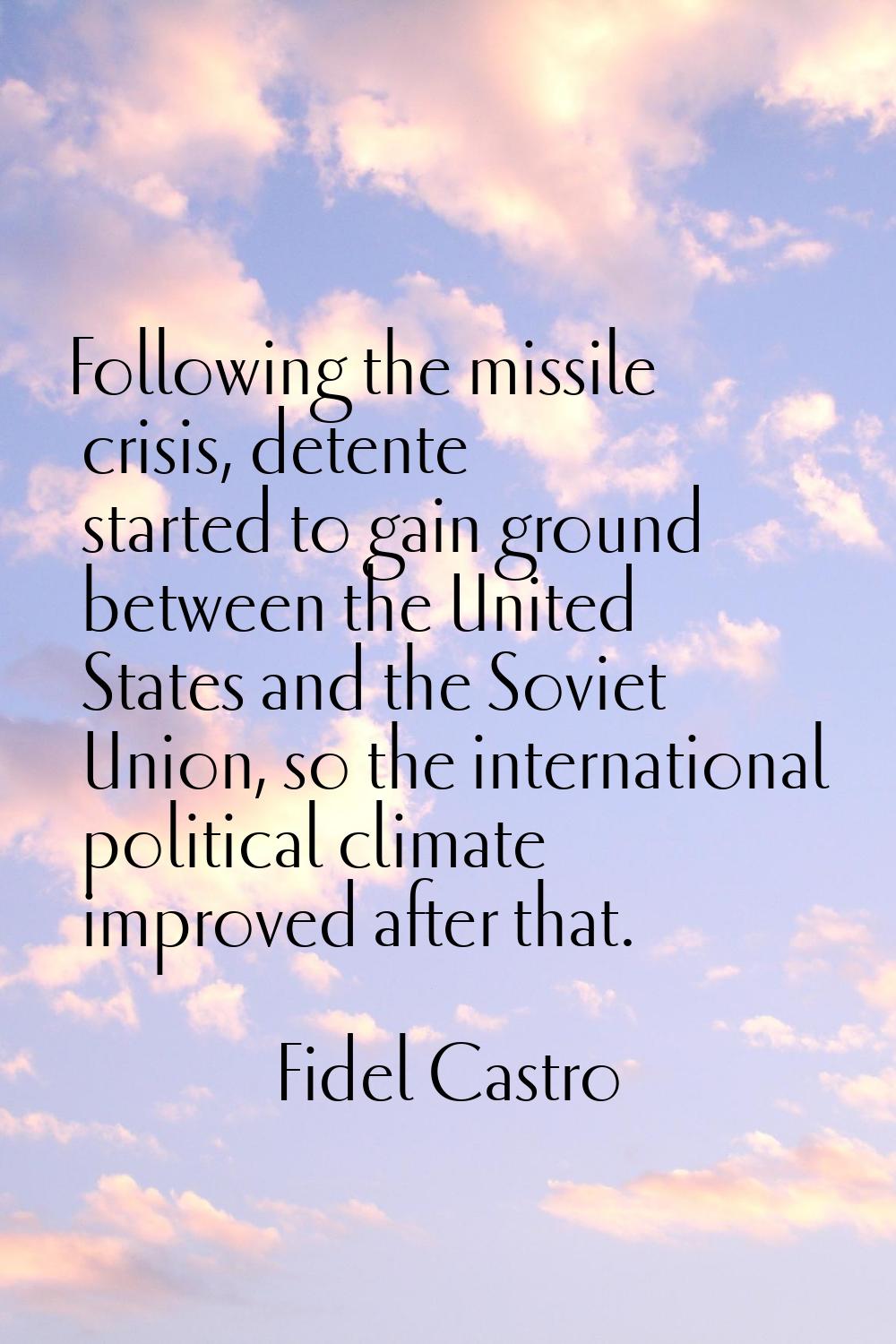 Following the missile crisis, detente started to gain ground between the United States and the Sovi
