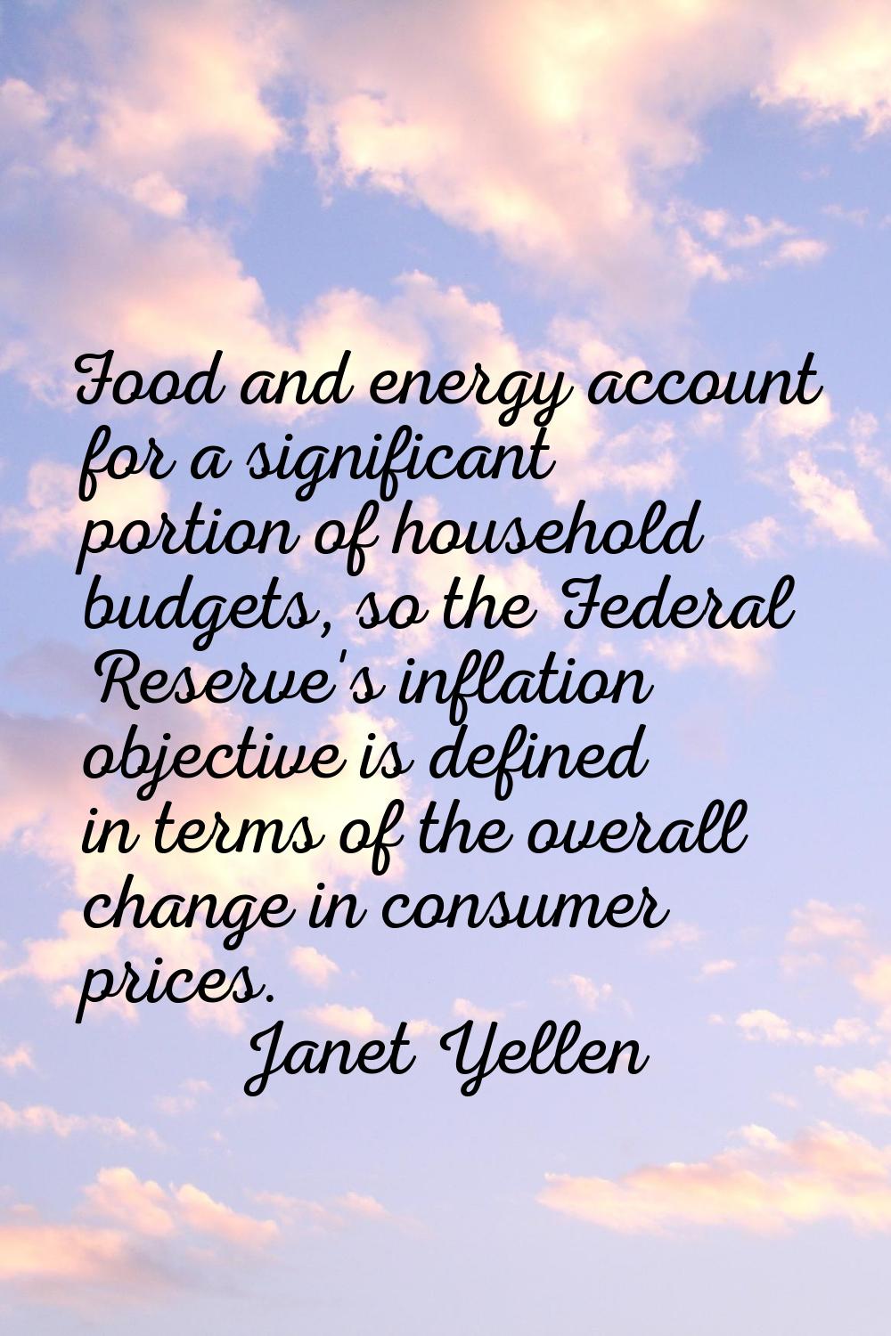 Food and energy account for a significant portion of household budgets, so the Federal Reserve's in