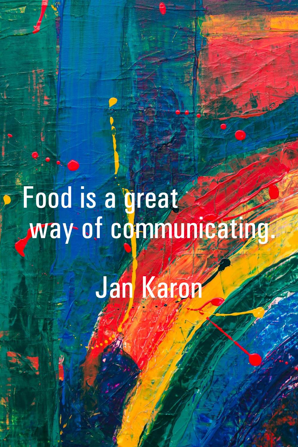 Food is a great way of communicating.