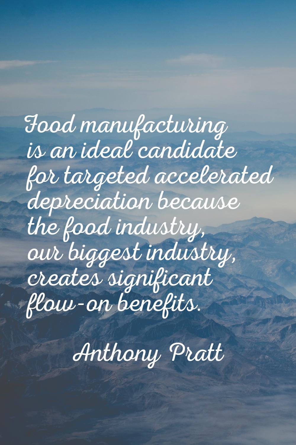 Food manufacturing is an ideal candidate for targeted accelerated depreciation because the food ind