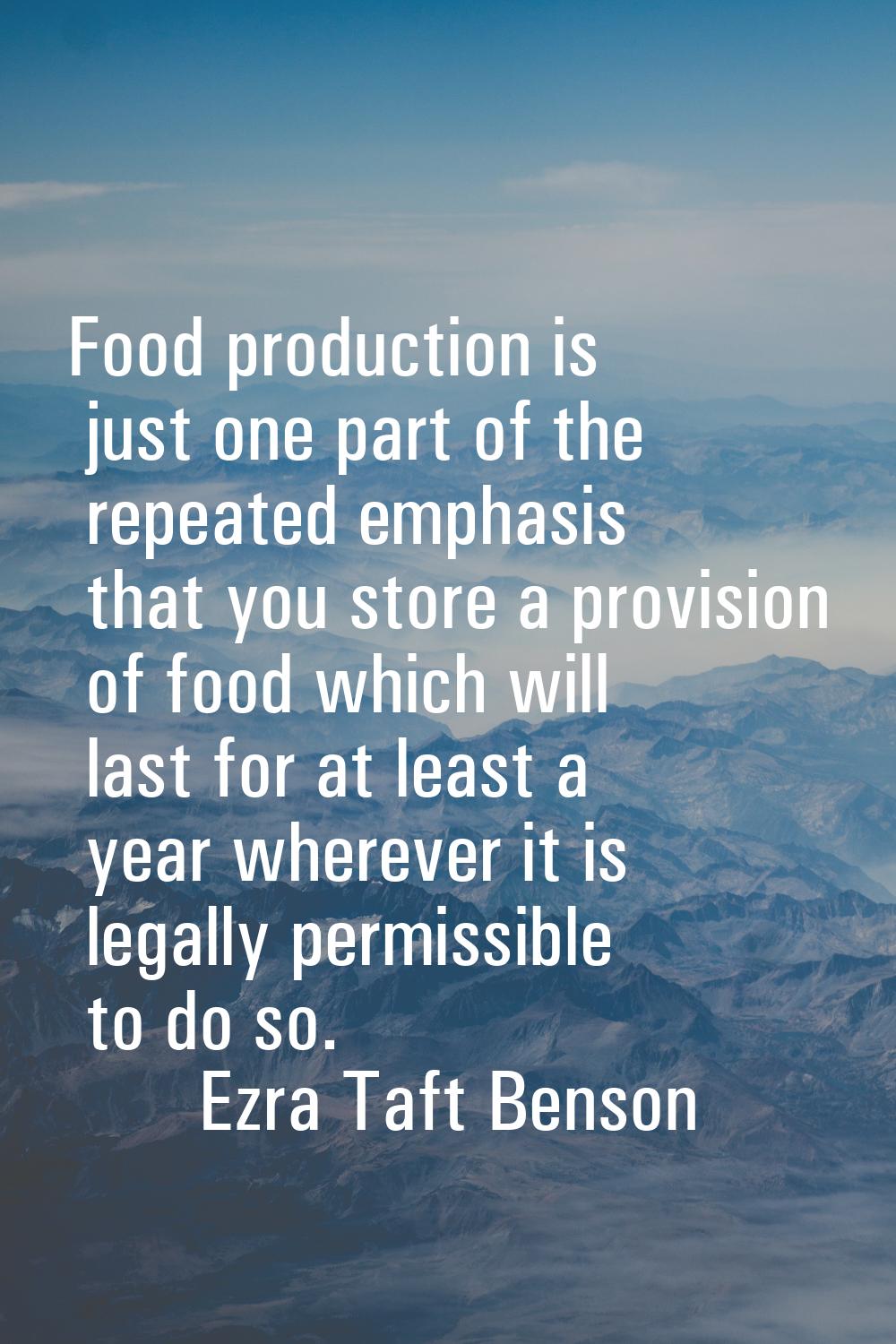 Food production is just one part of the repeated emphasis that you store a provision of food which 