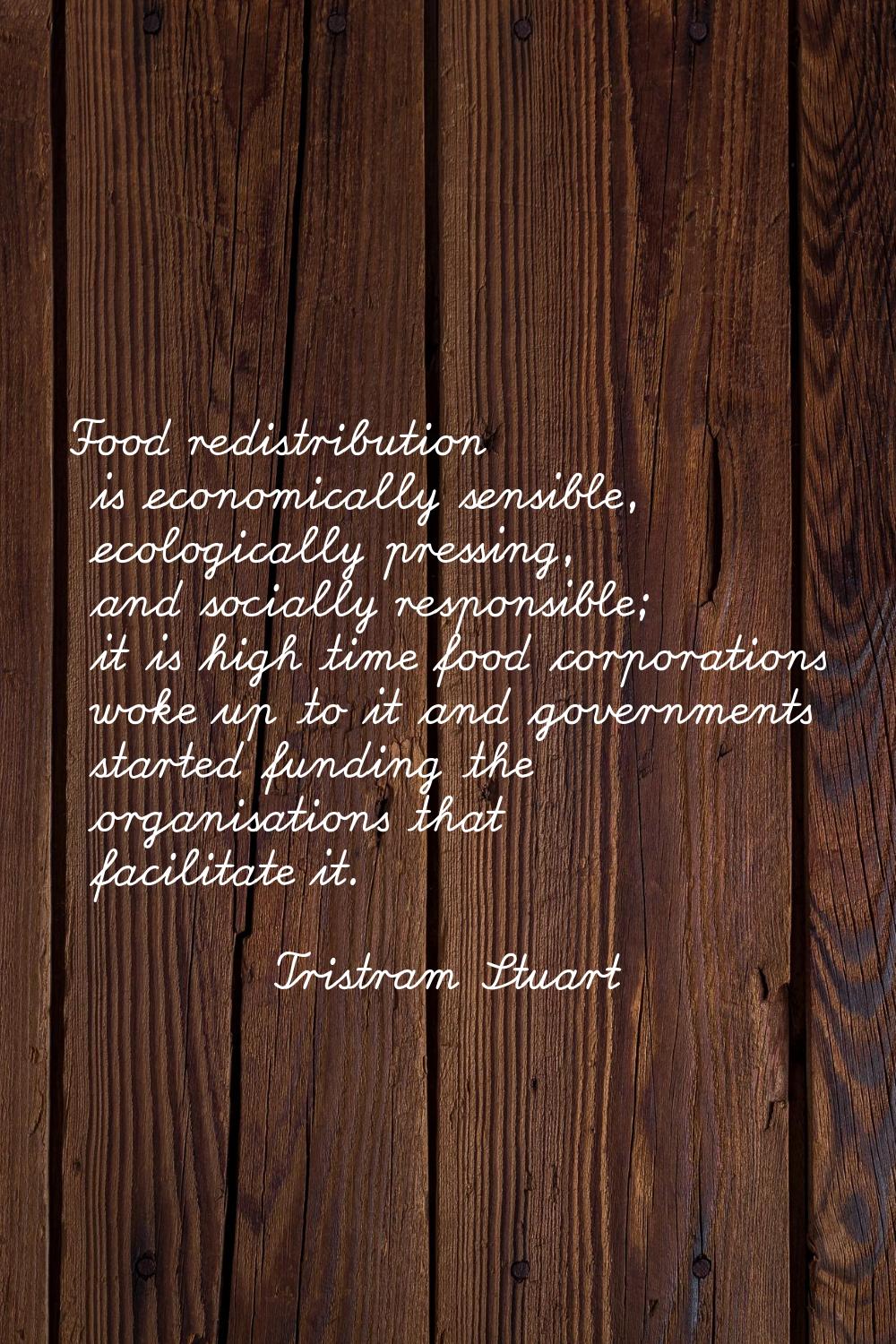 Food redistribution is economically sensible, ecologically pressing, and socially responsible; it i