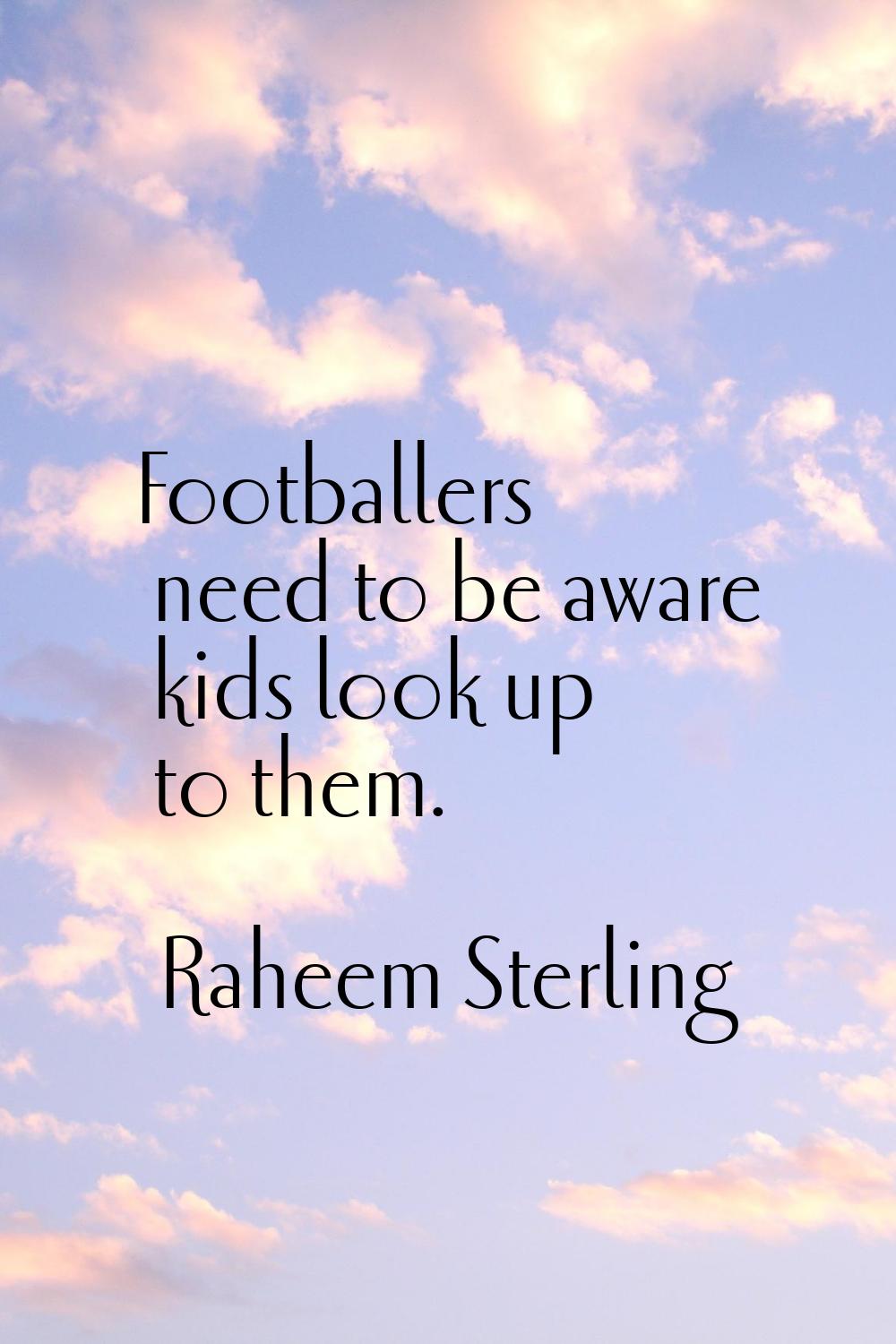 Footballers need to be aware kids look up to them.
