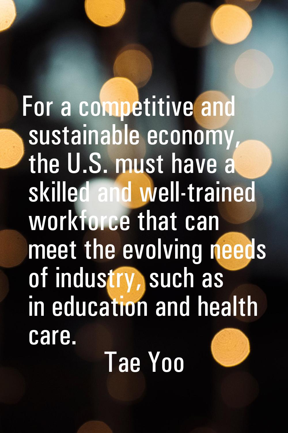 For a competitive and sustainable economy, the U.S. must have a skilled and well-trained workforce 