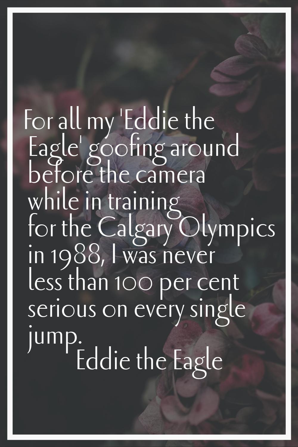 For all my 'Eddie the Eagle' goofing around before the camera while in training for the Calgary Oly