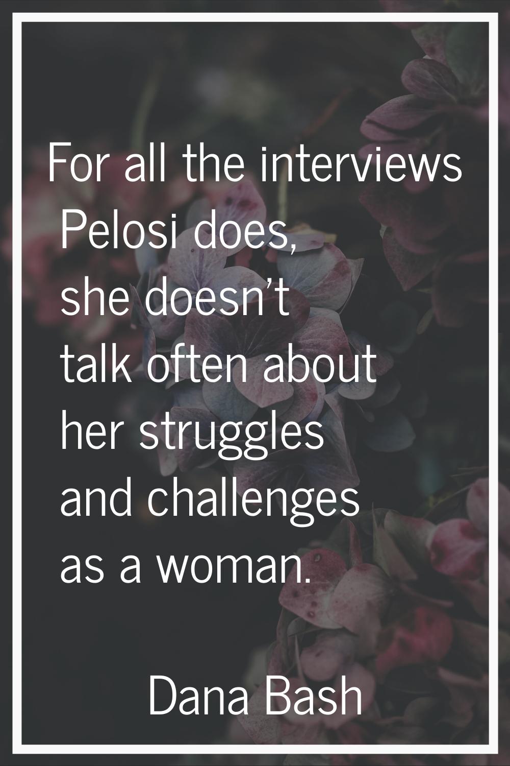 For all the interviews Pelosi does, she doesn't talk often about her struggles and challenges as a 