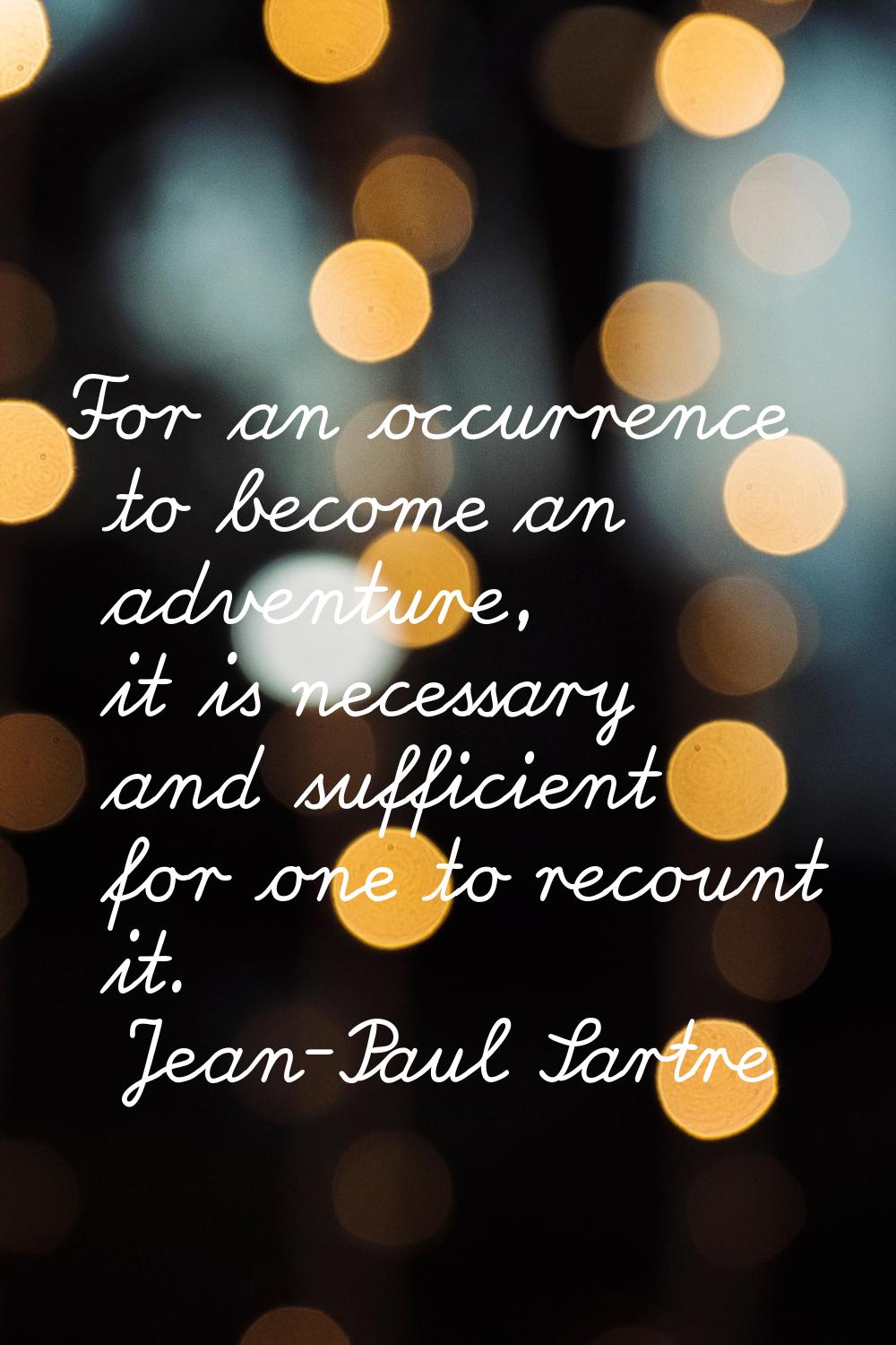 For an occurrence to become an adventure, it is necessary and sufficient for one to recount it.