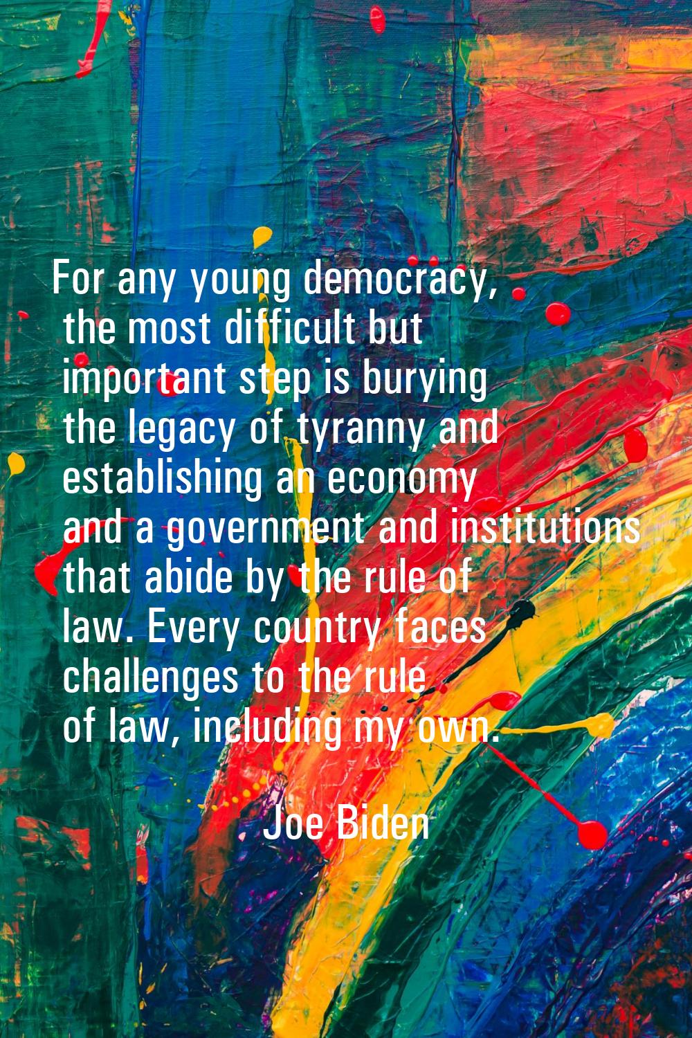 For any young democracy, the most difficult but important step is burying the legacy of tyranny and