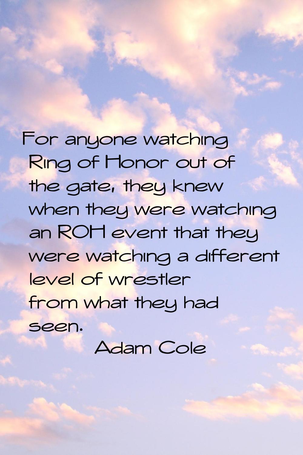 For anyone watching Ring of Honor out of the gate, they knew when they were watching an ROH event t