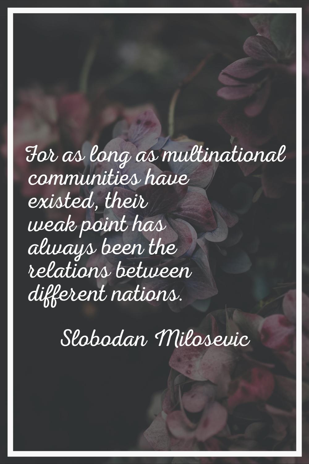 For as long as multinational communities have existed, their weak point has always been the relatio