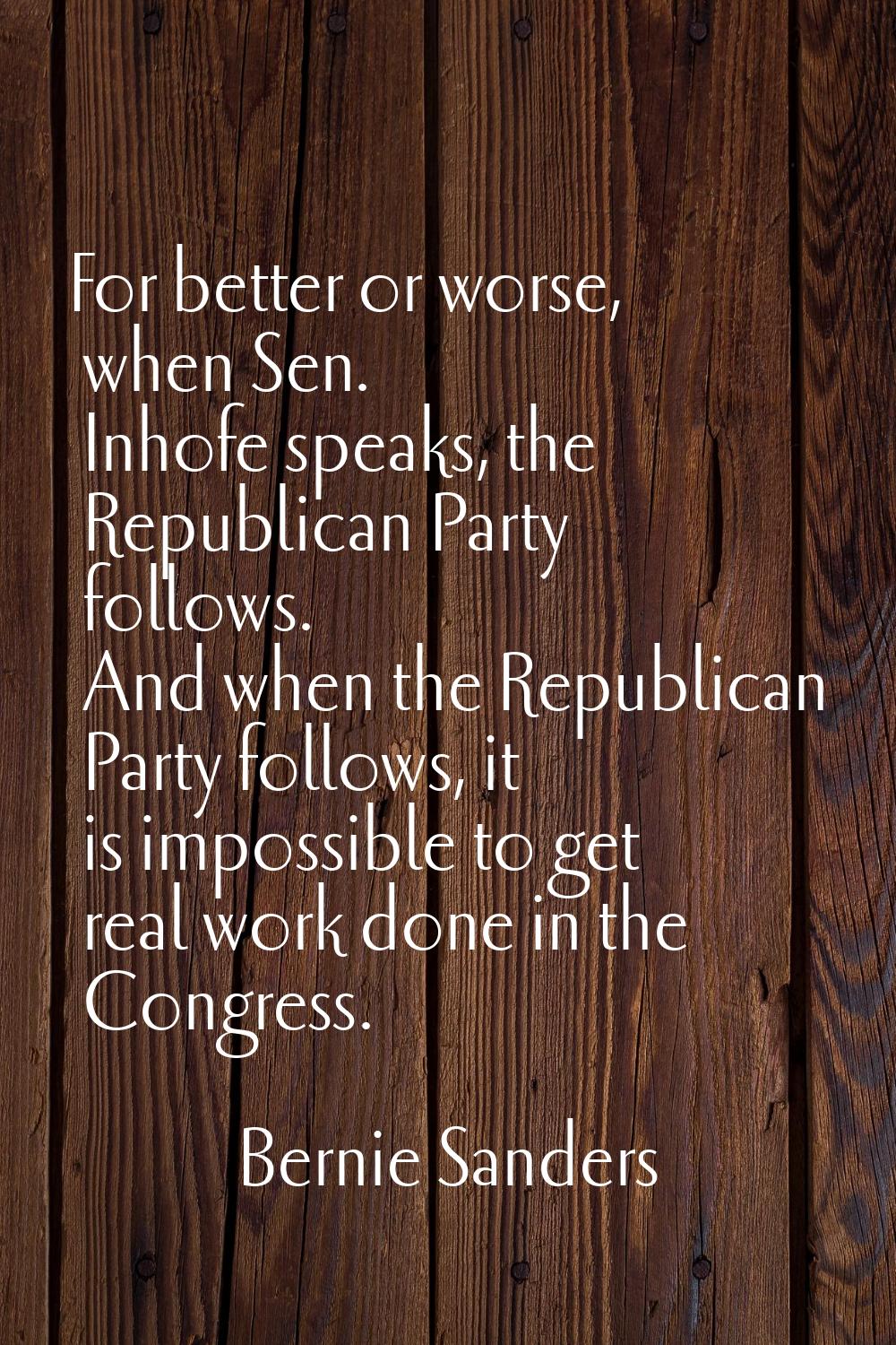 For better or worse, when Sen. Inhofe speaks, the Republican Party follows. And when the Republican