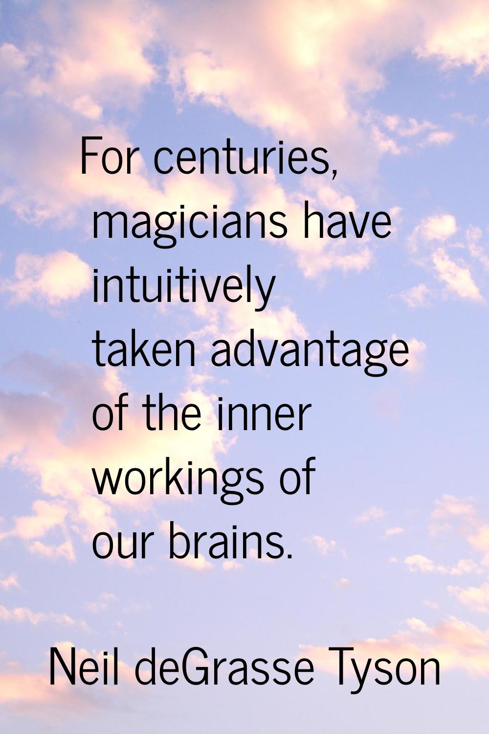 For centuries, magicians have intuitively taken advantage of the inner workings of our brains.