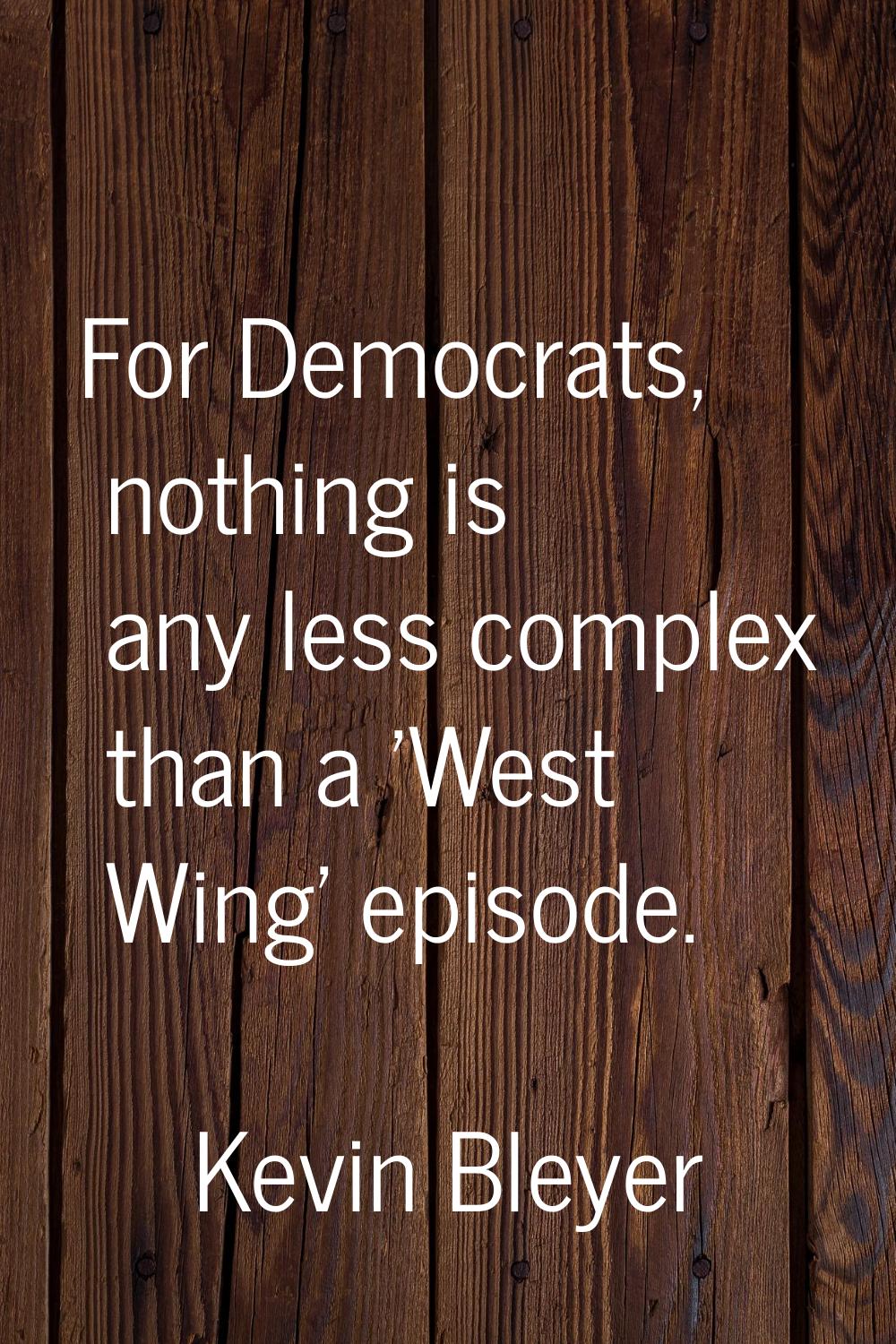 For Democrats, nothing is any less complex than a 'West Wing' episode.