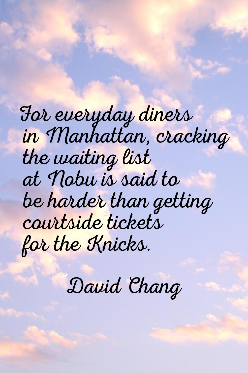 For everyday diners in Manhattan, cracking the waiting list at Nobu is said to be harder than getti