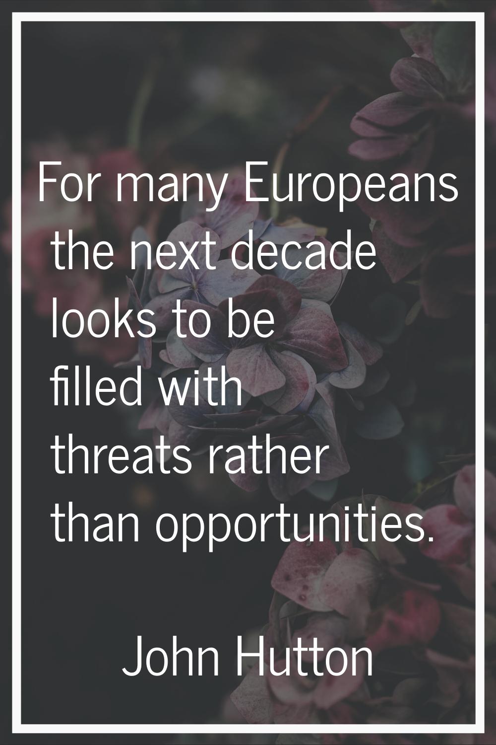 For many Europeans the next decade looks to be filled with threats rather than opportunities.