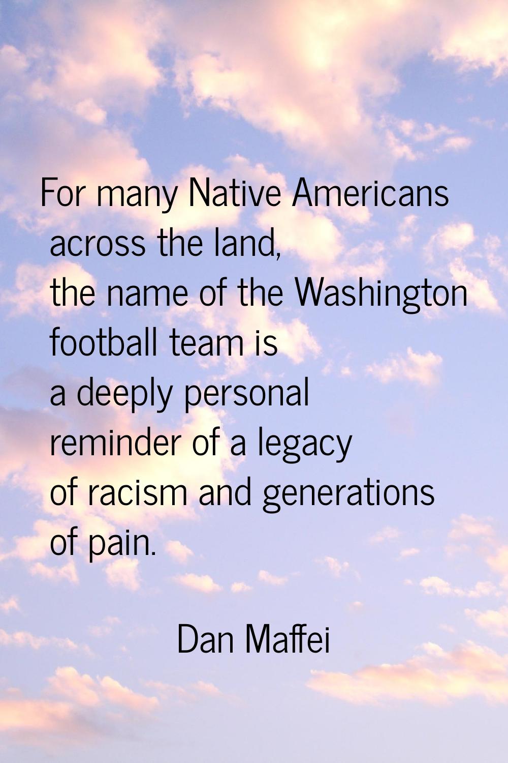 For many Native Americans across the land, the name of the Washington football team is a deeply per