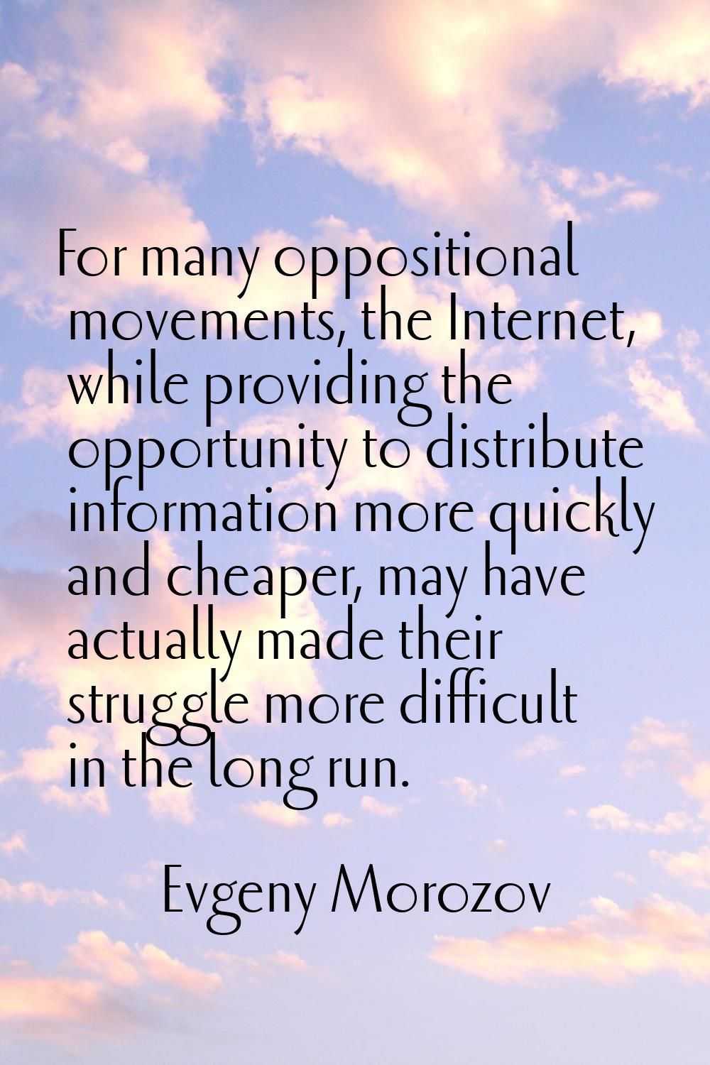 For many oppositional movements, the Internet, while providing the opportunity to distribute inform