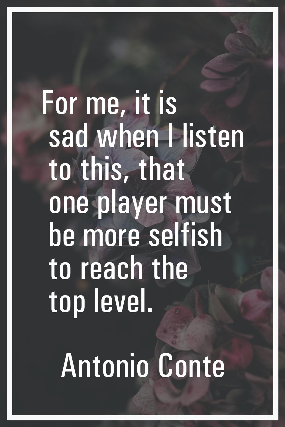 For me, it is sad when I listen to this, that one player must be more selfish to reach the top leve