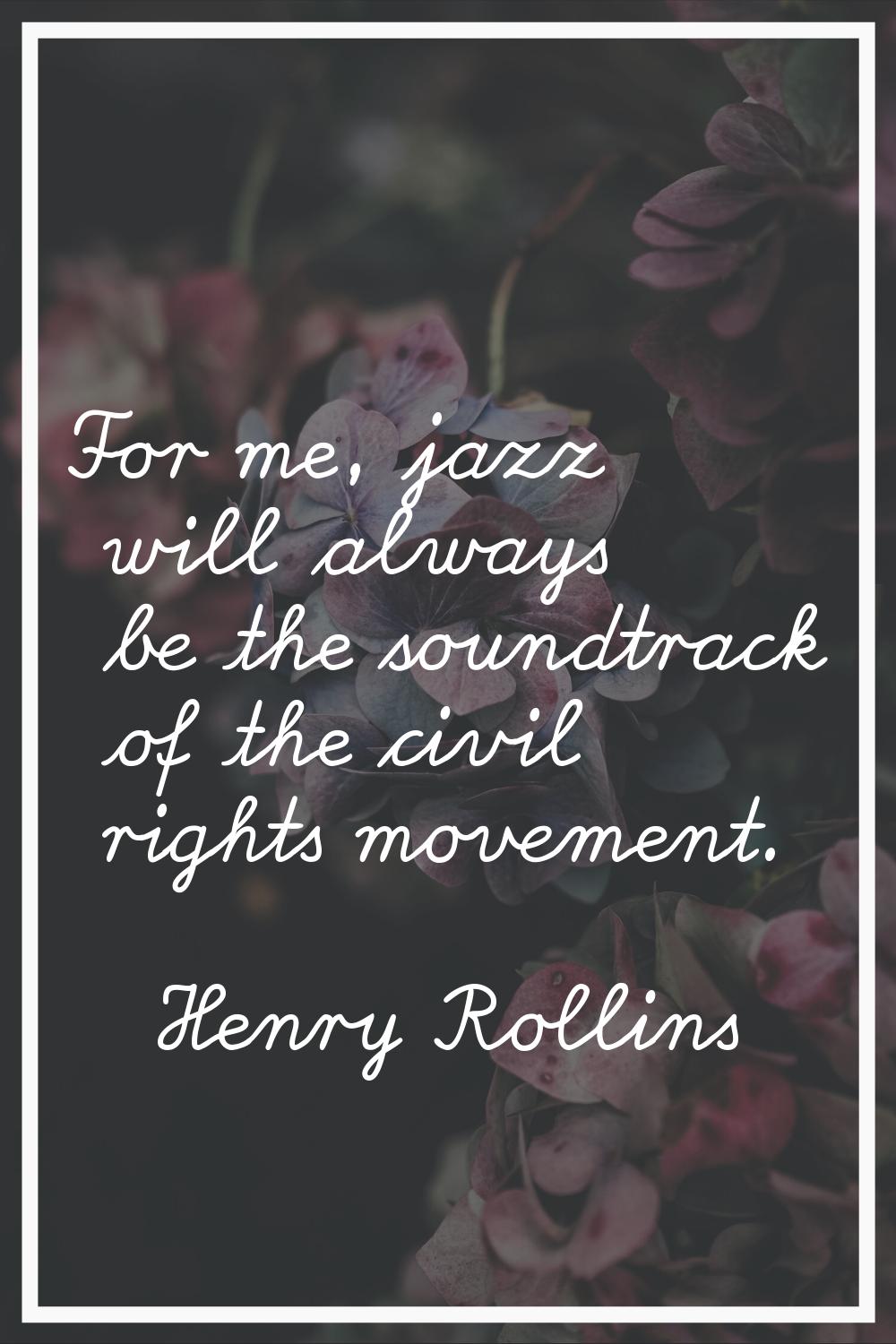 For me, jazz will always be the soundtrack of the civil rights movement.