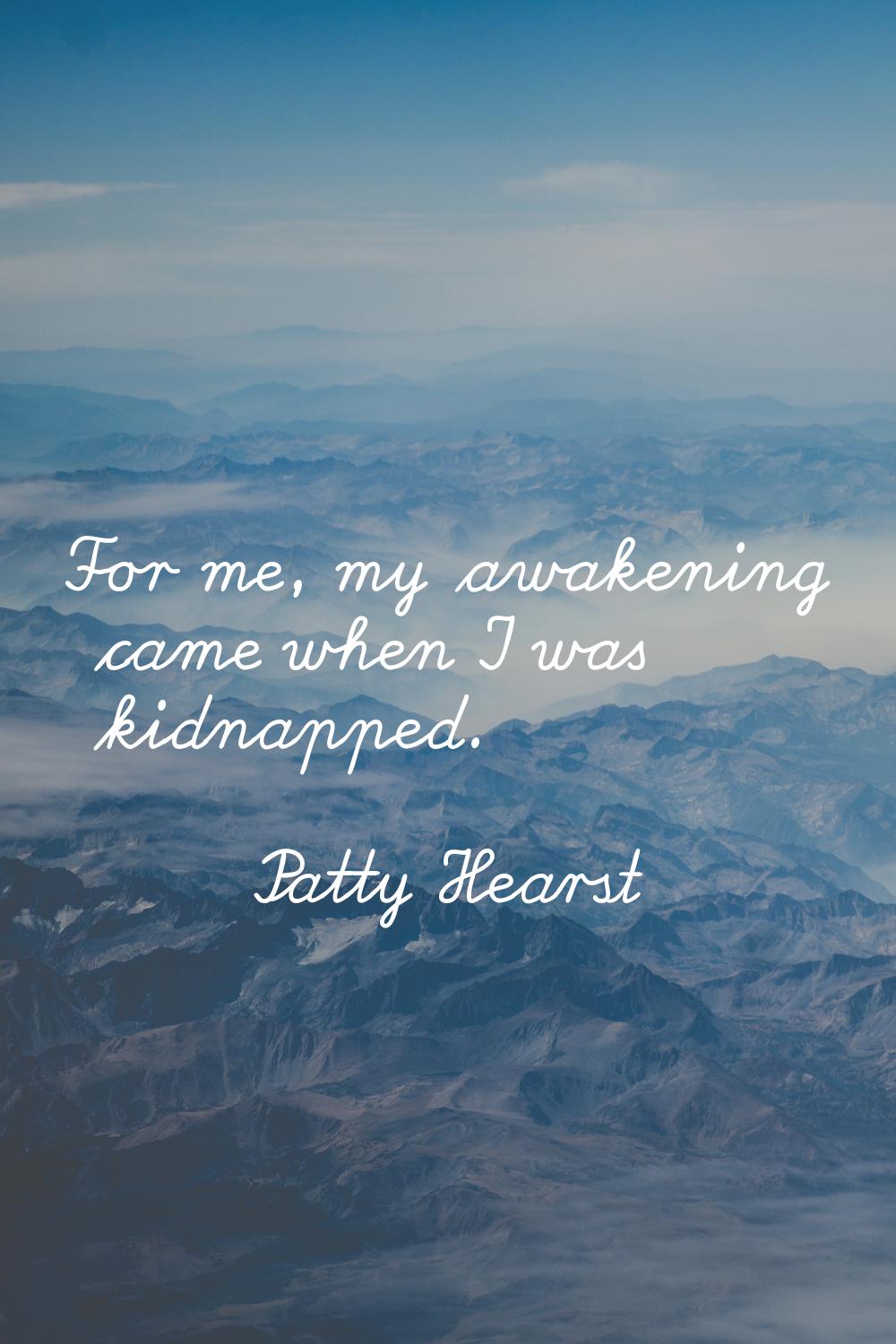 For me, my awakening came when I was kidnapped.
