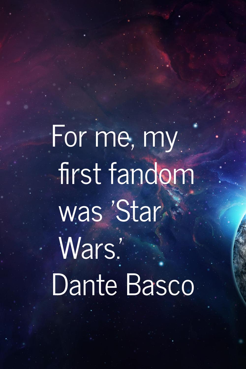 For me, my first fandom was 'Star Wars.'