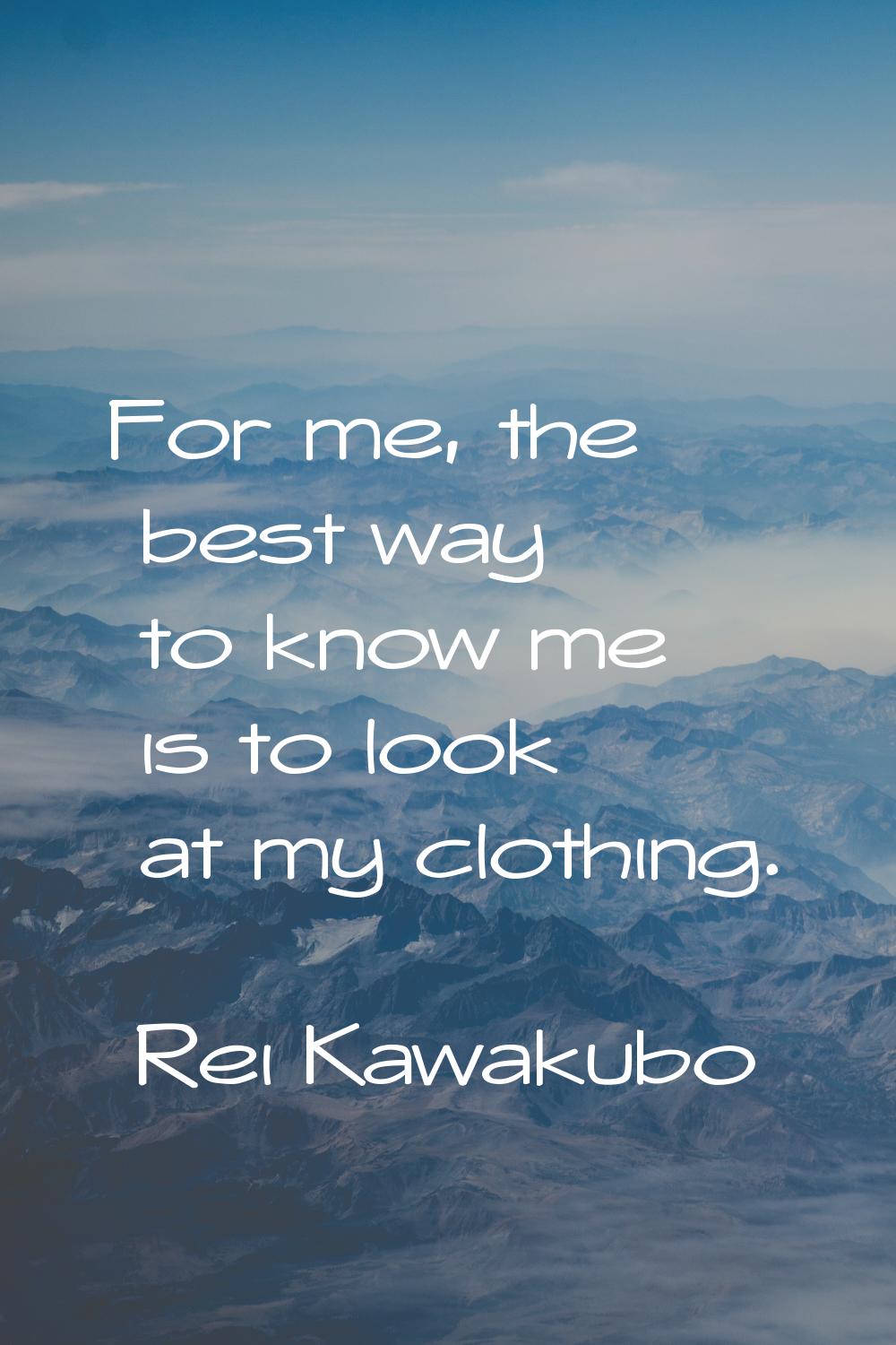 For me, the best way to know me is to look at my clothing.