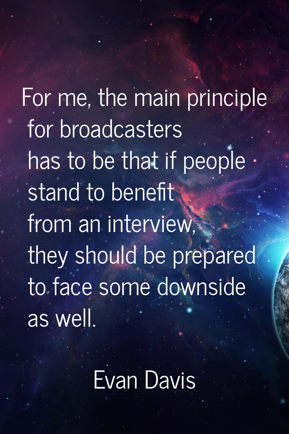 For me, the main principle for broadcasters has to be that if people stand to benefit from an inter
