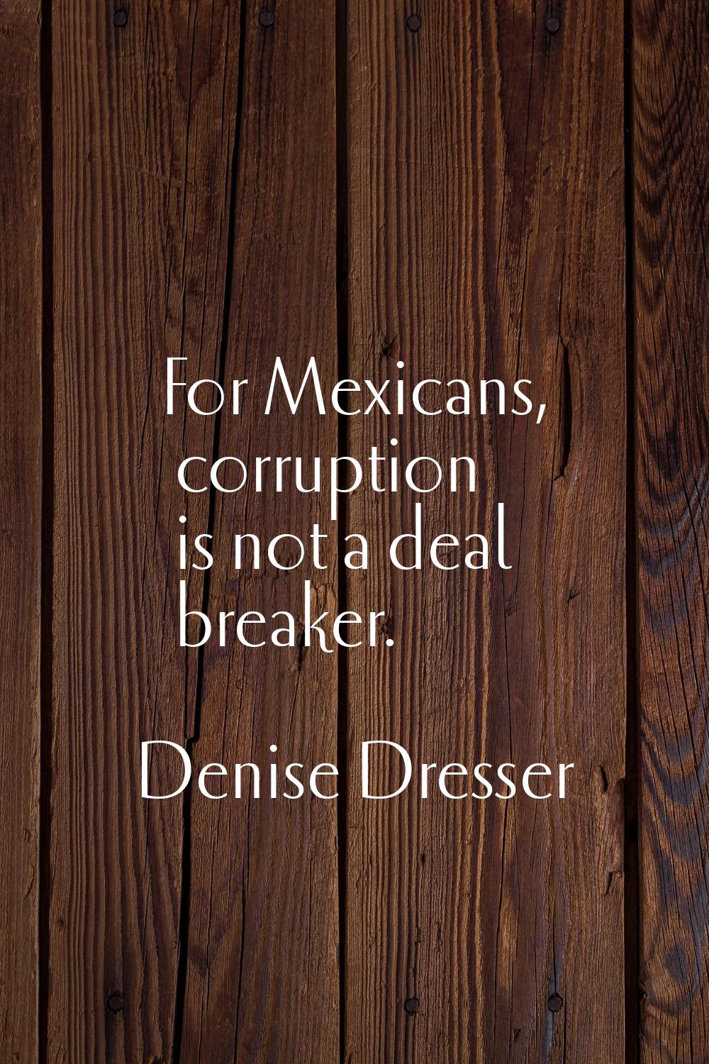 For Mexicans, corruption is not a deal breaker.