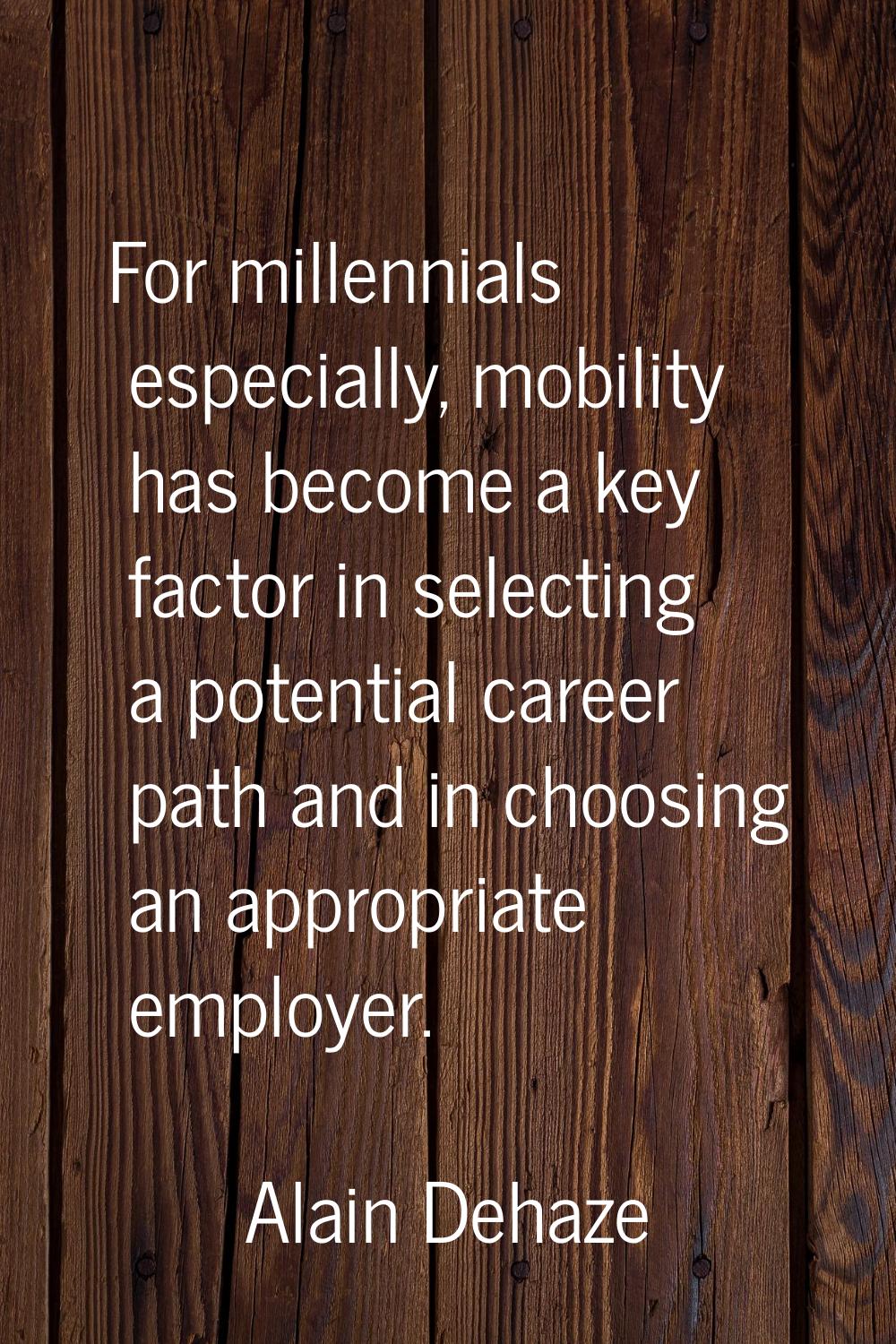 For millennials especially, mobility has become a key factor in selecting a potential career path a