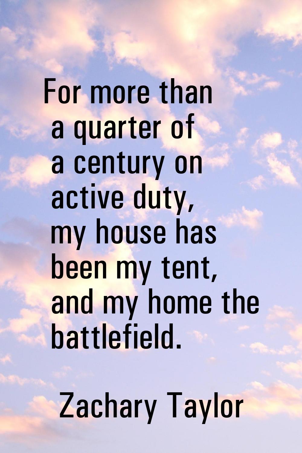 For more than a quarter of a century on active duty, my house has been my tent, and my home the bat