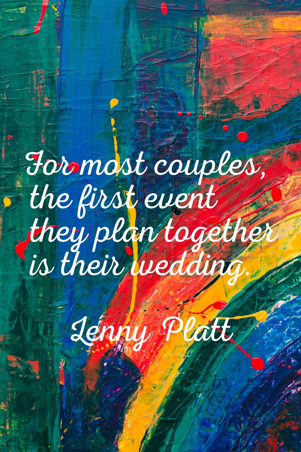 For most couples, the first event they plan together is their wedding.
