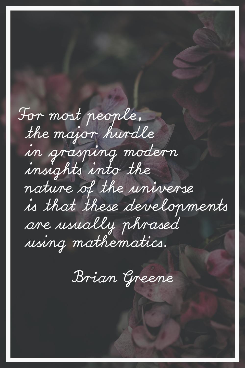 For most people, the major hurdle in grasping modern insights into the nature of the universe is th